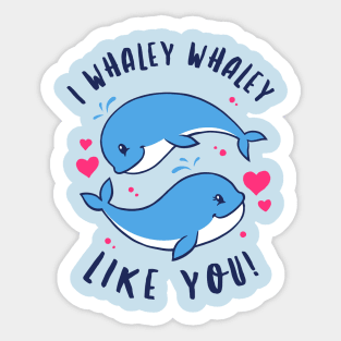 I Whaley Whaley Like You Sticker